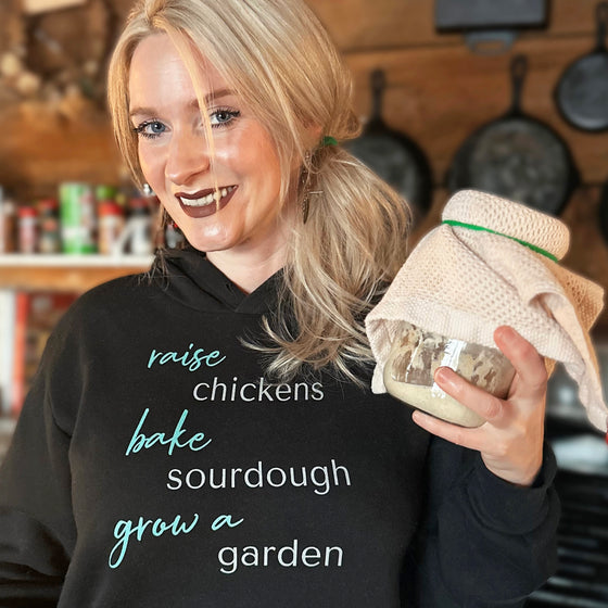 Raise Chickens, Bake Sourdough, Grow a Garden: Women's Homestead Hoodie