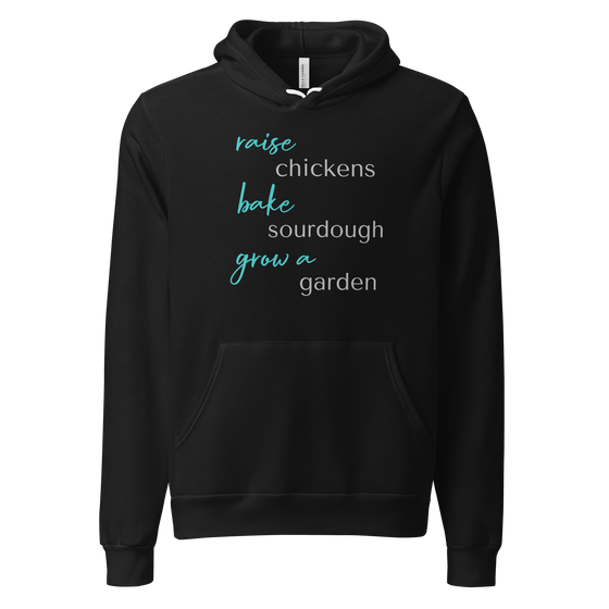 Women's Hoodie from River to Ridge Clothing Brand that says, raise chickens, bake sourdough, grow a garden
