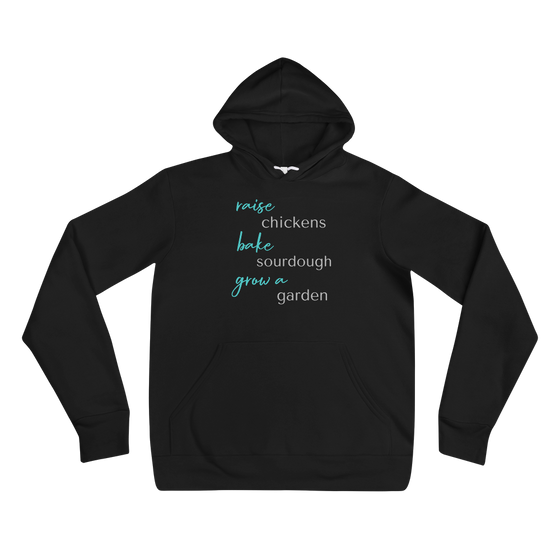 Women's Hoodie from River to Ridge Clothing Brand that says, raise chickens, bake sourdough, grow a garden