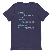  Women's T Shirt that says Raise Chickens, bake sourdough, grow a garden from the brand River to Ridge Clothing - T shirt is blue